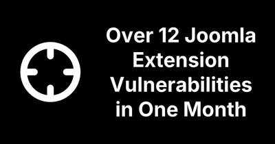 Twelve Joomla Extension Vulnerabilities We Found and Disclosed in a Month (And more to come!)