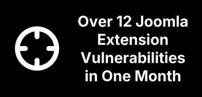 Thirteen and Counting: Joomla Extension Vulnerabilities We Found and Disclosed in a Month
