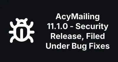 AcyMailing 11.1.0 Fixes Two Security Flaws