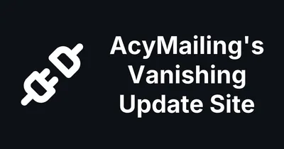 AcyMailing Shoots Itself in the Foot With a Vanishing Update Site