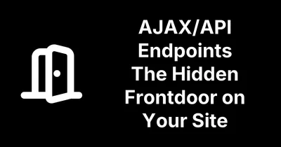 AJAX Endpoints Are A Big CMS Security Blind Spot