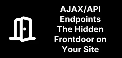 AJAX Endpoints Are A Big CMS Security Blind Spot