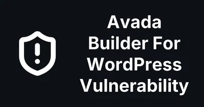 Avada Builder Patches Two Security Issues in 3.15.3