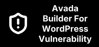 Avada Builder Patches Two CVEs in 3.15.3