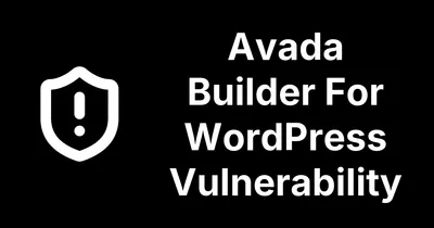 Avada Builder Patches Two CVEs in 3.15.3