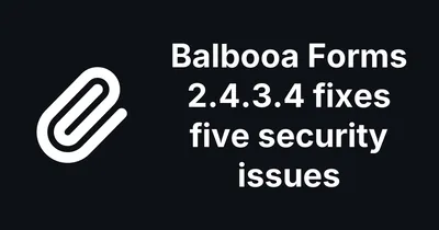 Balbooa Forms 2.4.3.4 Fixes Five Security Issues