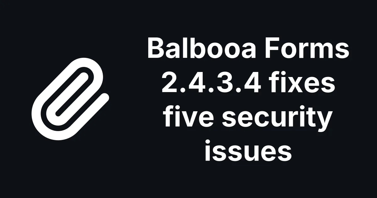 Balbooa Forms 2.4.3.4 Fixes Five Security Issues