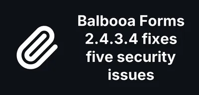Balbooa Forms 2.4.3.4 Fixes Five Security Issues