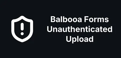 Balbooa Forms Fixes an Unauthenticated File Upload RCE