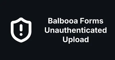 Balbooa Forms Fixes an Unauthenticated File Upload RCE