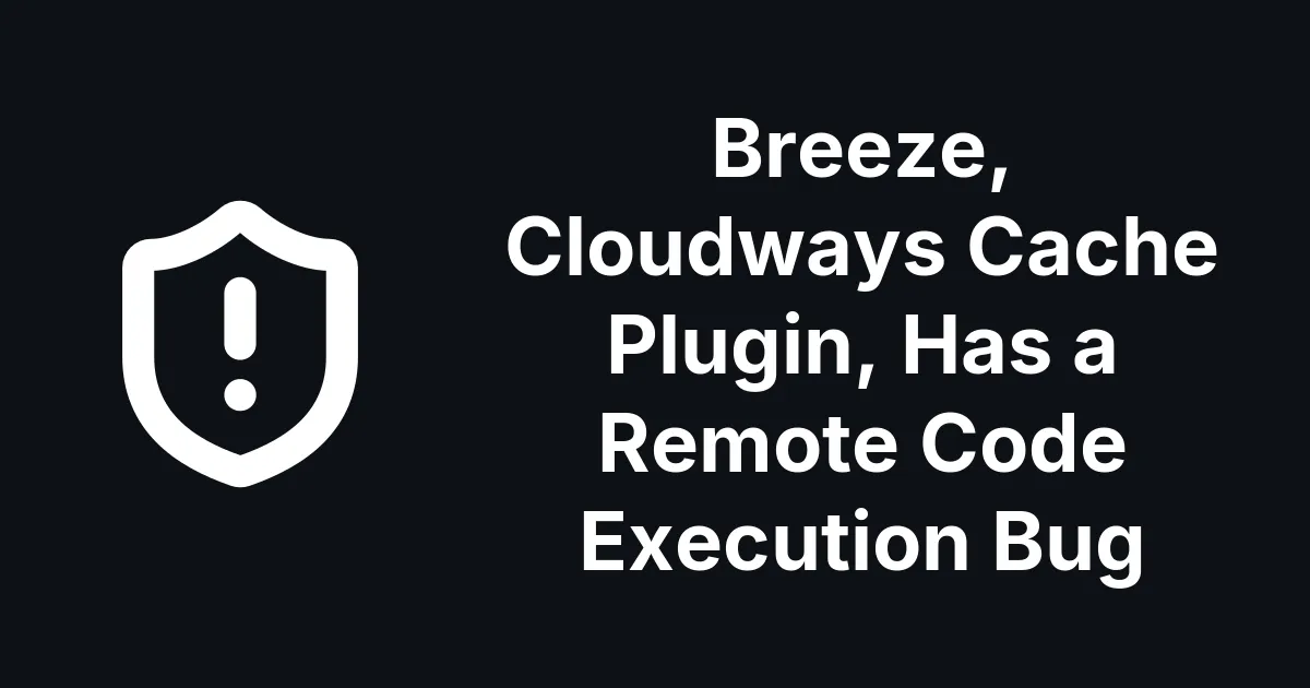 Breeze, Cloudways Cache Plugin, Has a Remote Code Execution Bug