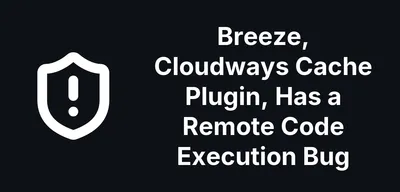 Breeze, Cloudways Cache Plugin, Has a Remote Code Execution Bug