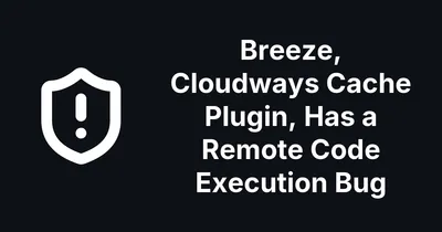 Breeze, Cloudways Cache Plugin, Has a Remote Code Execution Bug