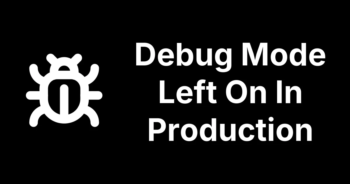 Debug Mode Left On In Production