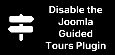 How to Find and Disable the Guided Tours Plugin on Your Joomla Sites