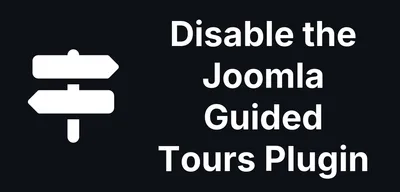 How to Find and Disable the Guided Tours Plugin on Your Joomla Sites