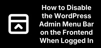 How to Disable the WordPress Admin Menu Bar on the Frontend When Logged In
