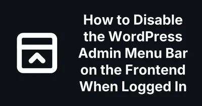How to Disable the WordPress Admin Menu Bar on the Frontend When Logged In