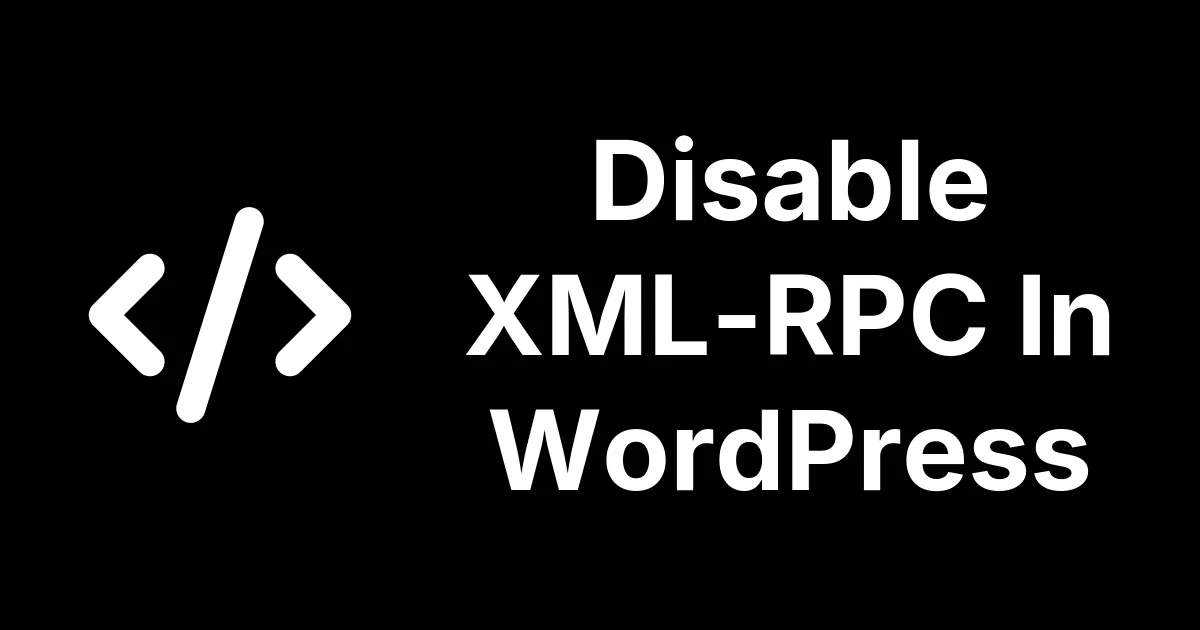 Disable XML-RPC In WordPress