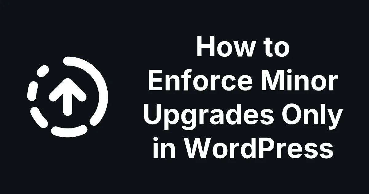 How to Enforce Minor Upgrades Only in WordPress