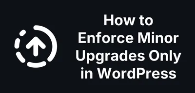 How to Enforce Minor Upgrades Only in WordPress