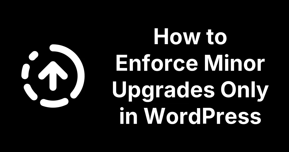 How to Enforce Minor Upgrades Only in WordPress