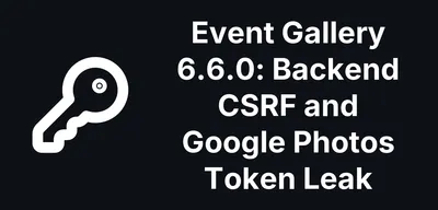 Event Gallery 6.6.0 Fixes Forged Backend Changes and a Google Photos Token Leak
