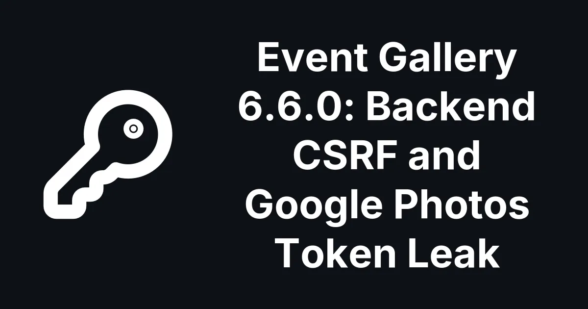 Event Gallery 6.6.0 Fixes Forged Backend Changes and a Google Photos Token Leak