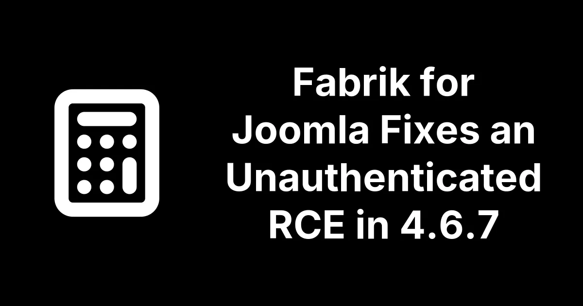 Fabrik for Joomla Fixes an Unauthenticated RCE in 4.6.7