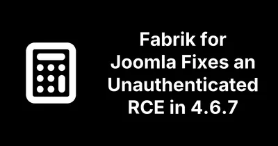 Fabrik for Joomla Ships Two Security Releases in Two Days: Update to 4.6.8