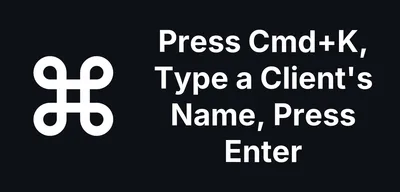Press Cmd+K, Type a Client's Name, Press Enter