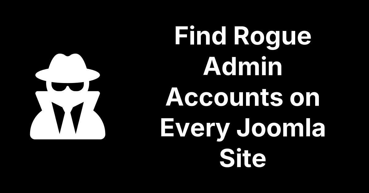 Finding Rogue Admin Accounts Across Every Joomla Site You Manage