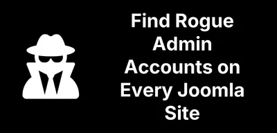 Finding Rogue Admin Accounts Across Every Joomla Site You Manage