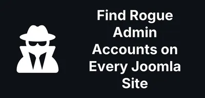 Finding Rogue Admin Accounts Across Every Joomla Site You Manage