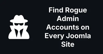 Finding Rogue Admin Accounts Across Every Joomla Site You Manage