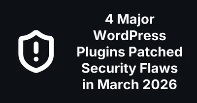 4 Major WordPress Plugins Patched Security Flaws in March 2026