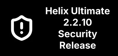 Helix Ultimate 2.2.10 Fixes Twelve Security Issues, Including a Pre-Login Bypass