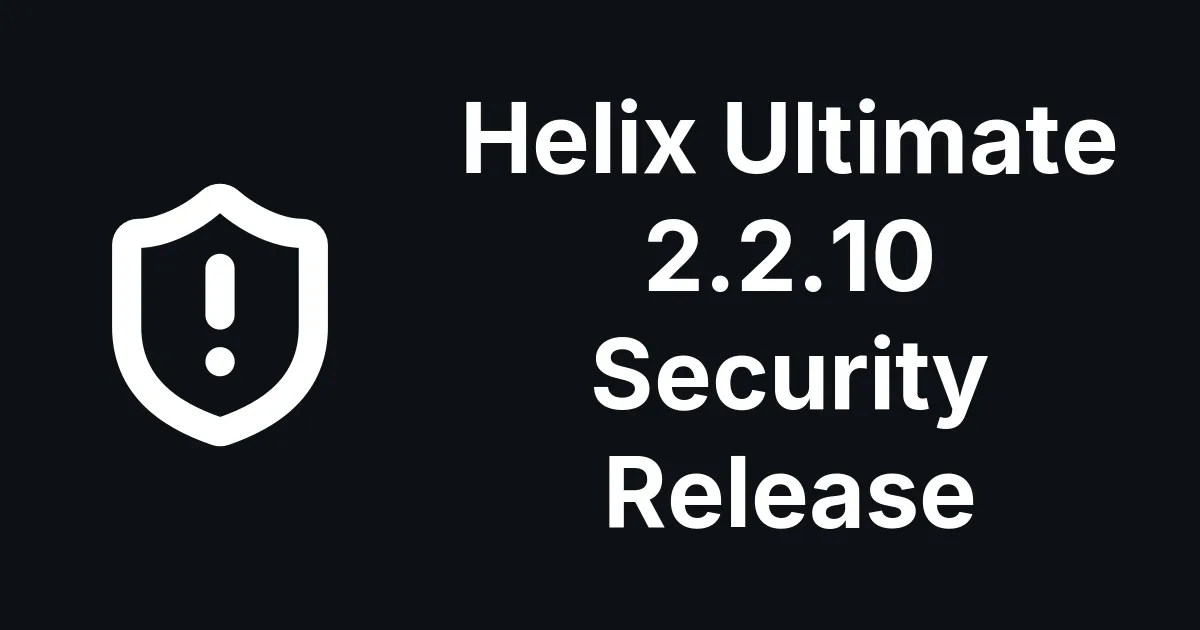Helix Ultimate 2.2.10 Fixes Twelve Security Issues, Including a Pre-Login Bypass