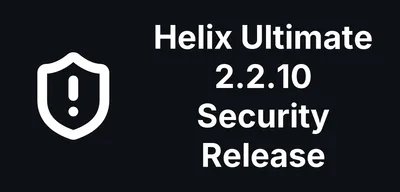 Helix Ultimate 2.2.10 Fixes Twelve Security Issues, Including a Pre-Login Bypass