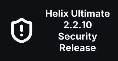 Helix Ultimate 2.2.10 Fixes Twelve Security Issues, Including a Pre-Login Bypass