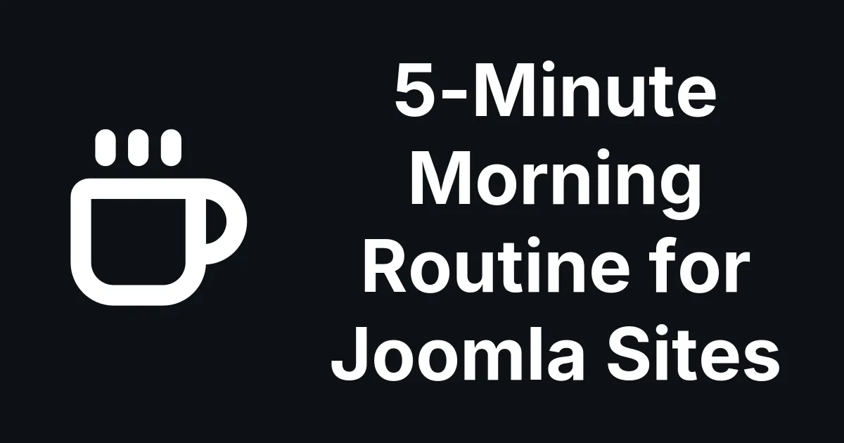 Build a Morning Routine for Checking All Your Joomla Sites in 5 Minutes