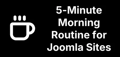 Build a Morning Routine for Checking All Your Joomla Sites in 5 Minutes