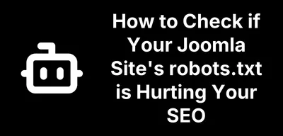 How to Check if Your Joomla Site's robots.txt is Hurting Your SEO