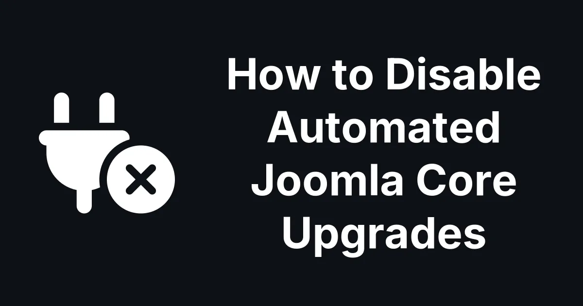 How to Disable Automated Joomla Core Upgrades in Joomla 5.4+ and 6.0