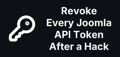 How to Revoke Every Joomla API Token After a Hack