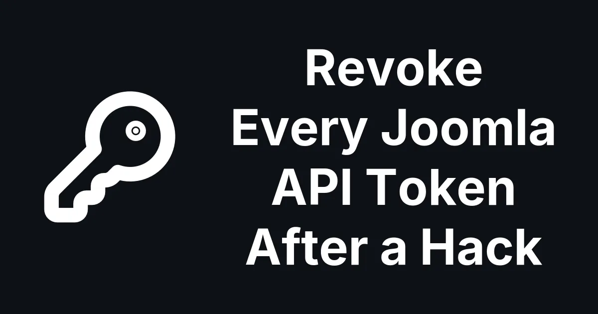 How to Revoke Every Joomla API Token After a Hack