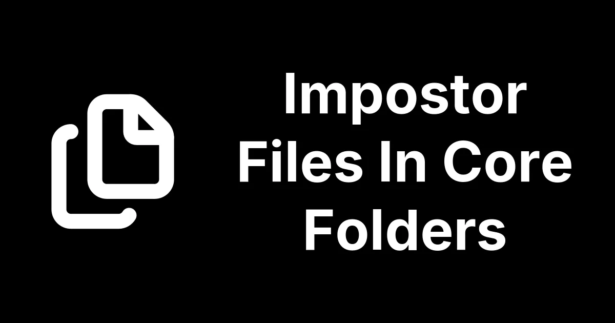 Check Core Folders For Impostor Files