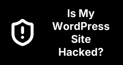 Is My WordPress Site Hacked? How to Check and What to Do Next
