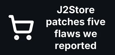 J2Store 3.3.22, 4.0.22 and 4.1.7 fix five flaws we reported