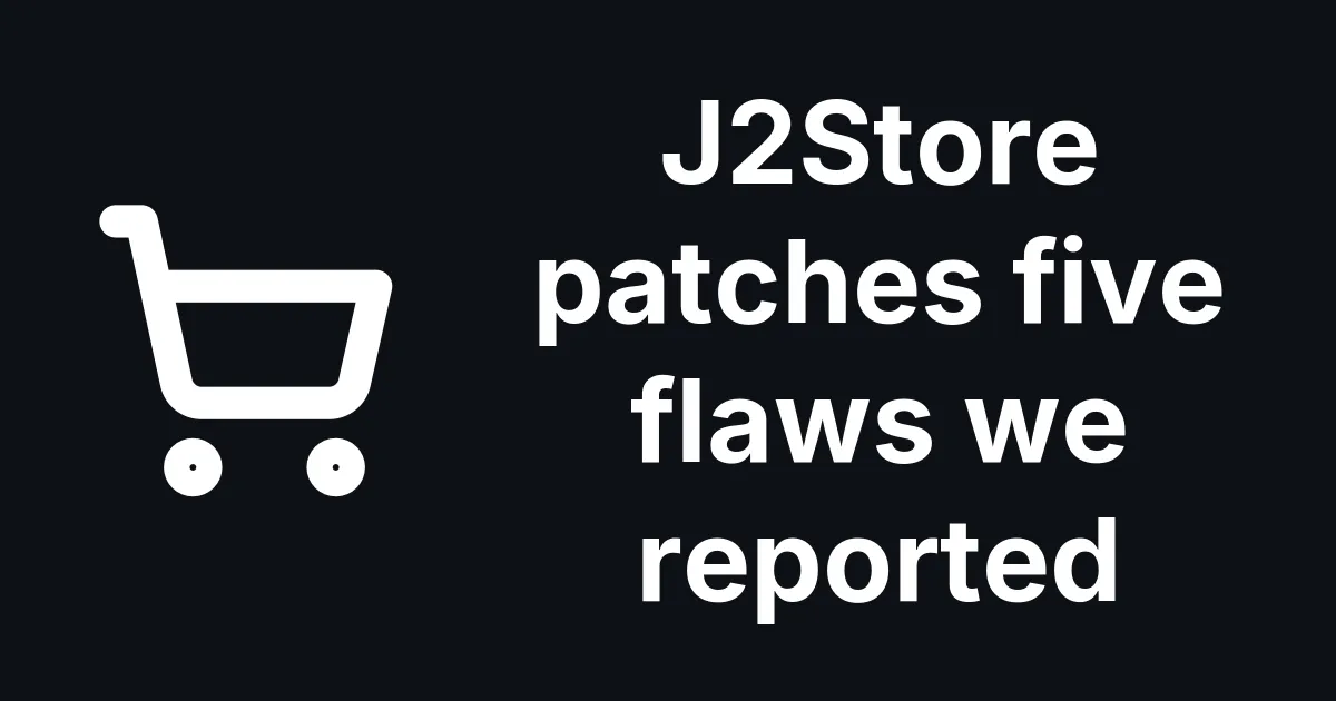 J2Store 3.3.22, 4.0.22 and 4.1.7 fix five flaws we reported